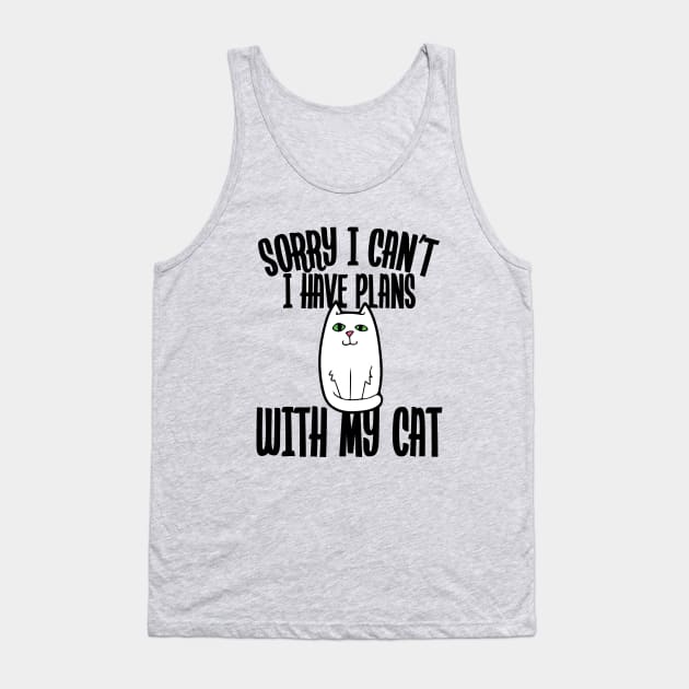 Sorry I can't I have plans with my cat Tank Top by bubbsnugg